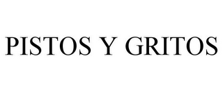PISTOS Y GRITOS