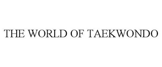 THE WORLD OF TAEKWONDO