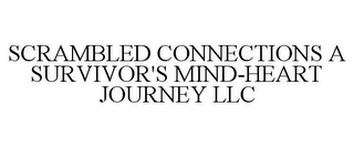 SCRAMBLED CONNECTIONS A SURVIVOR'S MIND-HEART JOURNEY LLC