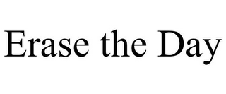 ERASE THE DAY