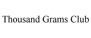 THOUSAND GRAMS CLUB