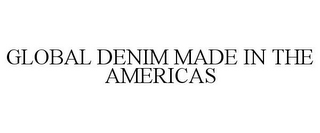 GLOBAL DENIM MADE IN THE AMERICAS