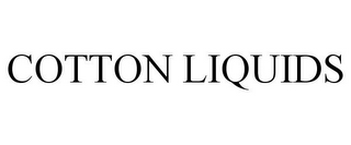 COTTON LIQUIDS