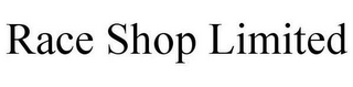 RACE SHOP LIMITED