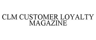 CLM CUSTOMER LOYALTY MAGAZINE