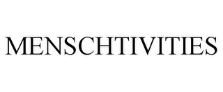 MENSCHTIVITIES