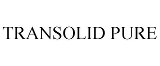 TRANSOLID PURE