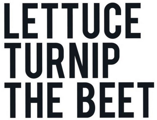 LETTUCE TURNIP THE BEET