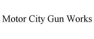 MOTOR CITY GUN WORKS