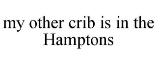 MY OTHER CRIB IS IN THE HAMPTONS