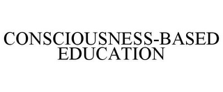 CONSCIOUSNESS-BASED EDUCATION