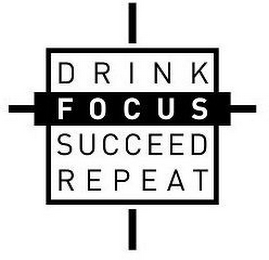 DRINK FOCUS SUCCEED REPEAT