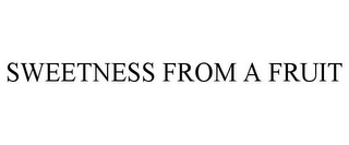 SWEETNESS FROM A FRUIT