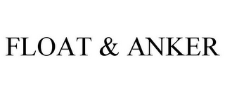 FLOAT & ANKER