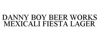 DANNY BOY BEER WORKS MEXICALI FIESTA LAGER