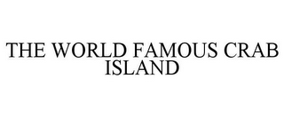 THE WORLD FAMOUS CRAB ISLAND