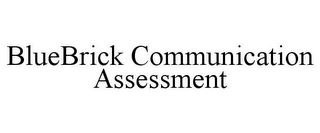 BLUEBRICK COMMUNICATION ASSESSMENT