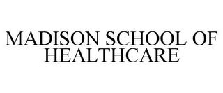 MADISON SCHOOL OF HEALTHCARE