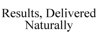 RESULTS, DELIVERED NATURALLY