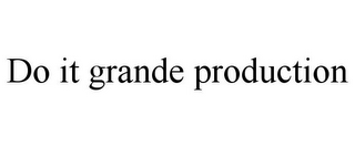 DO IT GRANDE PRODUCTION