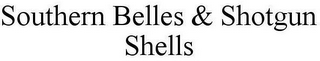 SOUTHERN BELLES & SHOTGUN SHELLS