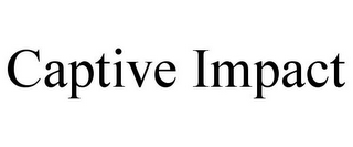 CAPTIVE IMPACT