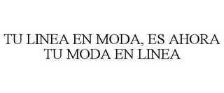 TU LINEA EN MODA, ES AHORA TU MODA EN LINEA