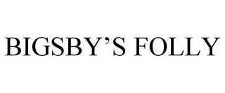 BIGSBY'S FOLLY