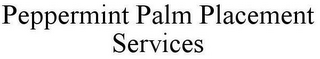 PEPPERMINT PALM PLACEMENT SERVICES