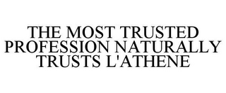 THE MOST TRUSTED PROFESSION NATURALLY TRUSTS L'ATHENE