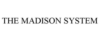 THE MADISON SYSTEM