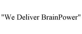 "WE DELIVER BRAINPOWER"