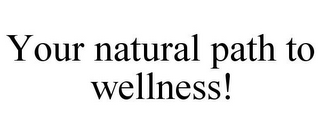 YOUR NATURAL PATH TO WELLNESS!