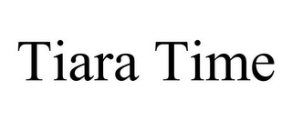 TIARA TIME