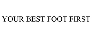 YOUR BEST FOOT FIRST