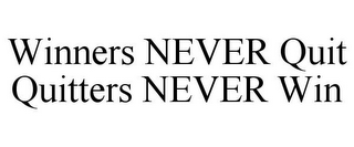 WINNERS NEVER QUIT QUITTERS NEVER WIN