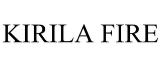 KIRILA FIRE