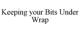 KEEPING YOUR BITS UNDER WRAP