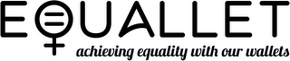 EQUALLET ACHIEVING EQUALITY WITH OUR WALLETS