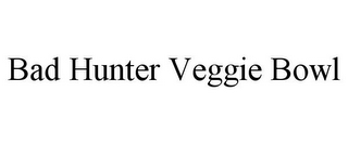 BAD HUNTER VEGGIE BOWL