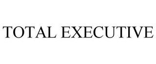 TOTAL EXECUTIVE