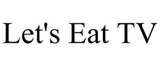 LET'S EAT TV