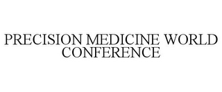 PRECISION MEDICINE WORLD CONFERENCE