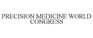 PRECISION MEDICINE WORLD CONGRESS