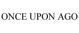 ONCE UPON AGO