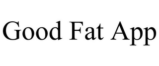 GOOD FAT APP