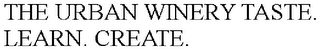 THE URBAN WINERY TASTE. LEARN. CREATE.