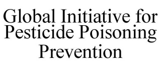 GLOBAL INITIATIVE FOR PESTICIDE POISONING PREVENTION