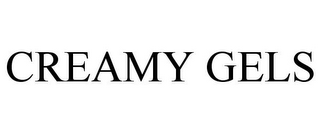 CREAMY GELS