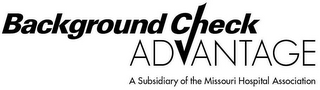 BACKGROUND CHECK ADVANTAGE A SUBSIDIARY OF THE MISSOURI HOSPITAL ASSOCIATION